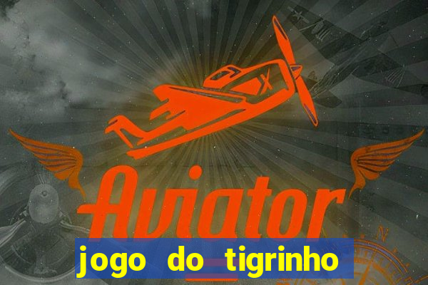 jogo do tigrinho deposito minimo 1 real